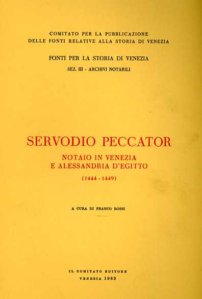 Rossi,Franco. (a cura di). - Servodio Peccator. Notaio in Venezia e Alessandria d'Egitto 1444-1449.