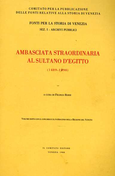 Rossi,Franco. (a cura di). - Ambasciata straordinaria al sultano d'Egitto. 1489-1490.