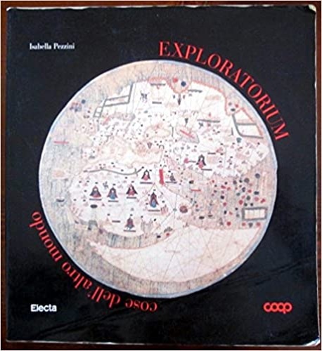 Catalogo della Mostra: - Exploratorium. Cose dell'altro mondo.