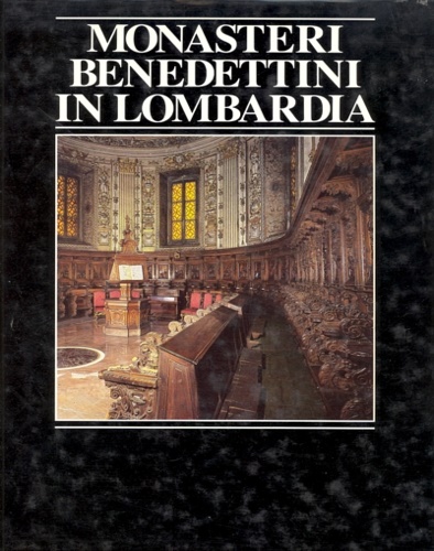Picasso,Giorgio. - Monasteri Benedettini in Lombardia.