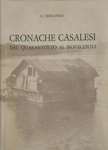 Serrafero,G. - Cronache casalesi dal quarantotto al novecento.
