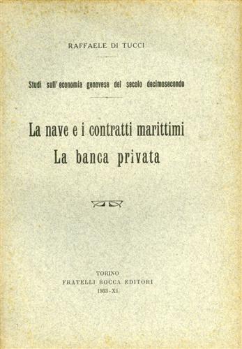 Di Tucci,R. - Studi sull'Economia genovese del secolo Decimosecondo. La nave e i contratti marittimi. La banca privata.