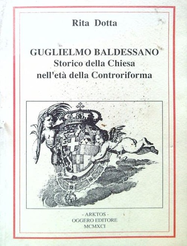 Dotta,Rita. - Guglielmo Baldessano. Storico della Chiesa nell'et della Controriforma.