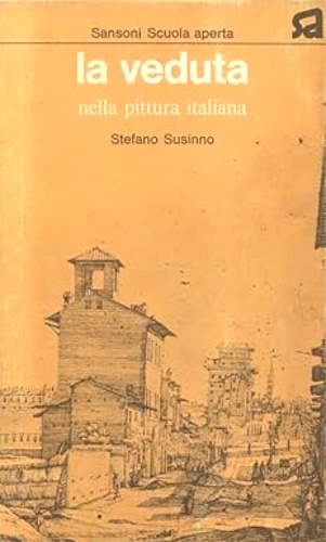 Susinno,Stefano. - La veduta nella Pittura italiana.