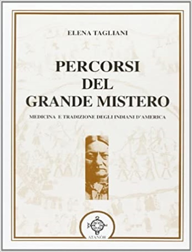 Tagliani,Elena. - Percorsi del Grande Mistero. Medicina e tradizione degli indiani d'America.