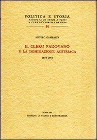 Gambasin,Angelo. - Il clero padovano e la dominazione austriaca. 1859-1866.