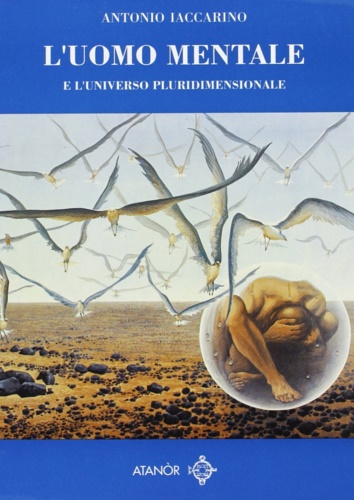 Iaccarino,Antonio. - L'uomo Mentale e l'universo pluridimensionale.