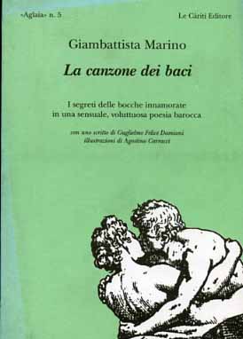 Marino,Giambattista. - La canzone dei baci. I segreti delle bocche innamorate in una sensuale, voluttuosa poesia barocca.
