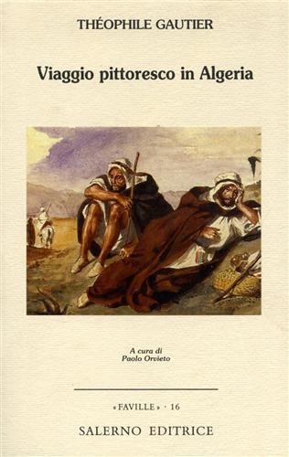 Gautier,Theophile. - Viaggio pittoresco in Algeria.