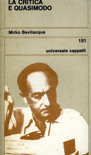 Bevilacqua,Mirko. - La Critica e Quasimodo.