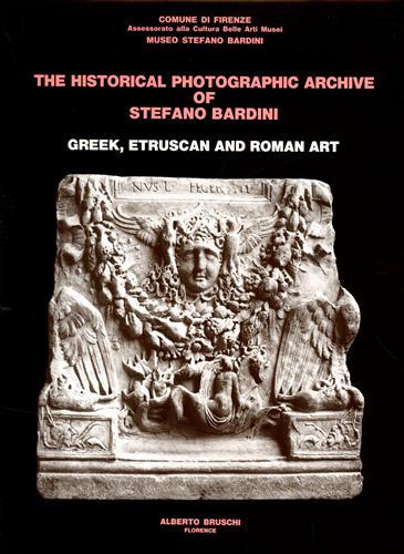 Capecchi,Gabriella. - The historical photographic Archive of Stefano Bardini. Greek Etruscan and roman art.