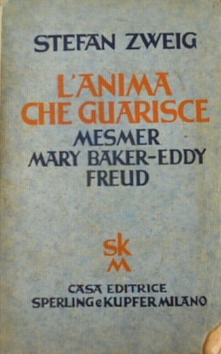 Zweig,Stefan. - L' anima che guarisce. Mesmer,Mary Baker-Eddy,Freud.
