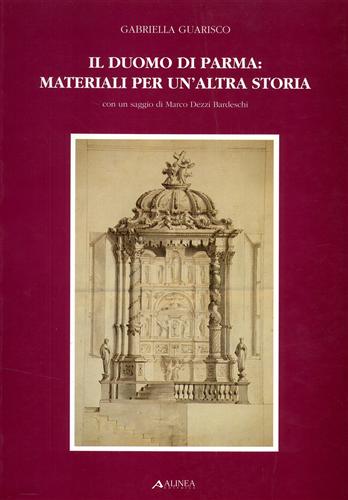Guarisco,Gabriella. - Il Duomo di Parma: Materiali per un'altra storia.