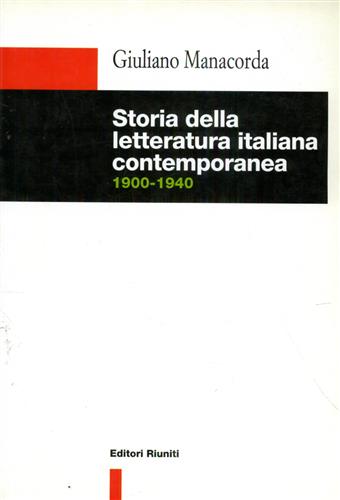 Manacorda,Giuliano. - Storia della letteratura italiana contemporanea 1900-1940.