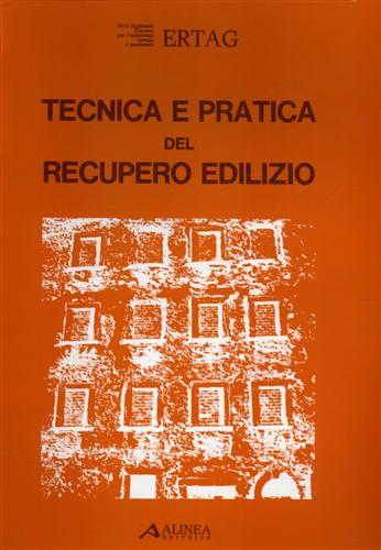 Ente Regionale Toscano per l'Assistenza Tecnica e Gestionale (ERTAG). - Tecnica e pratica del recupero edilizio.