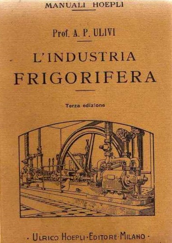 Ulivi,Pasquale A. - L'Industria frigorifera.