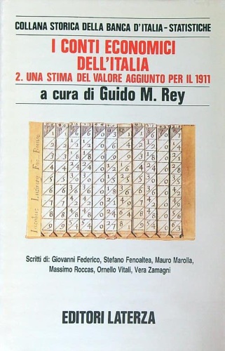 Rey, M.Guido. - I conti economici dell'Italia. Vol.II:Una stima del valore aggiunto per il 1911.