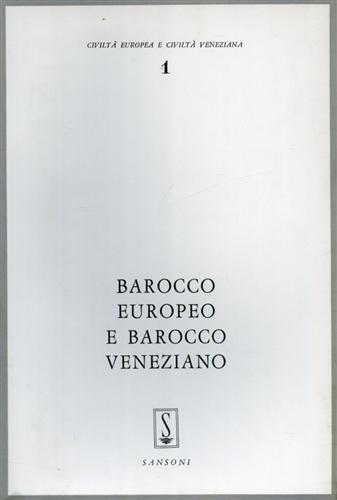 Anceschi,Luciano. Kurz,Otto. Argan,Giulio Carlo. Voss,Hermann. Manacorda,Guico e altri. - Barocco europeo e Barocco veneziano.
