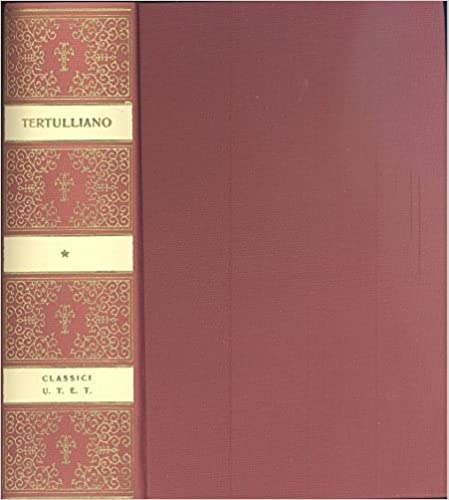 Tertulliano,Quinto Settimio Florente. - Opere Scelte.