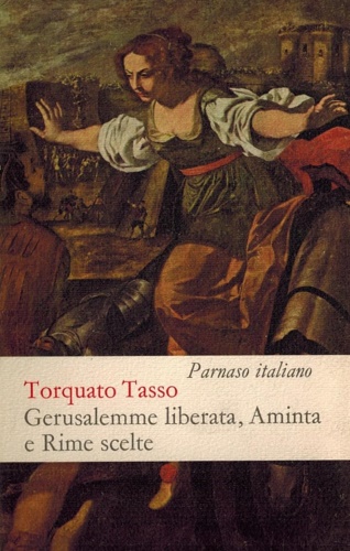 Tasso,Torquato. - Gerusalemme liberata. Aminta,rime scelte e versi dalla Gerusalemme conquistata dal Rinaldo e dal Mondo Creato.