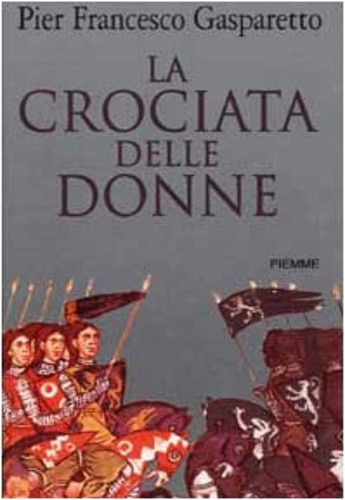 Gasparetto,Pier Francesco. - La crociata delle donne.