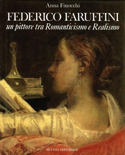 Finocchi,Anna. - Federico Faruffini un pittore tra Romanticismo e Realismo.