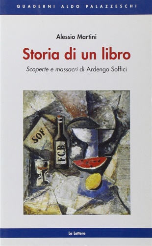 Martini,Alessio. - Storia di un libro. Scoperte e massacri di Ardengo Soffici.