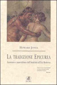 Jones,Howard. - La tradizione epicurea. Atomismo e materialismo dall'antichit all'et moderna.