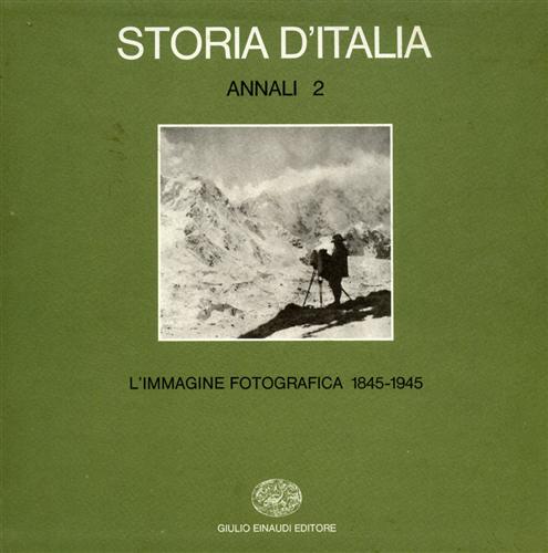 -- - Storia d'Italia. Annali, vol.2: L'immagine fotografica 1845-1945.
