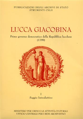 Tori,G. (a cura di). - Lucca giacobina. Primo governo democratico della Repubblica Lucchese.1799. Vol.I: Saggio introduttivo. vo