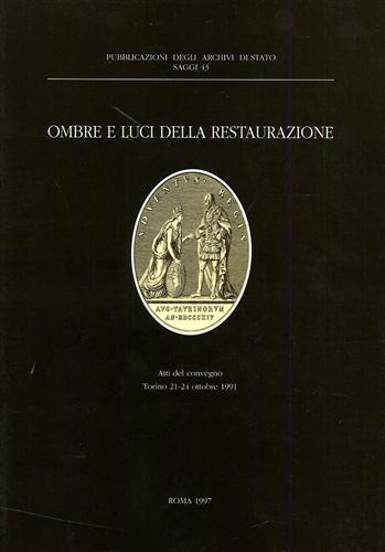 Atti del Convegno: - Ombre e luci della Restaurazione. Trasformazioni e continuit istituzionali nei territori del Regno di Sardegna.