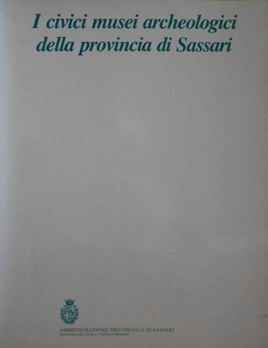 Schiavio,F. Rubens D'Oriano Pallares,F.e altri. - I civici musei archeologici della provincia di Sassari.