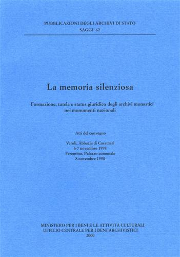 Atti del Convegno: - La memoria silenziosa. Formazione, tutela e status giuridico degli archivi monastici nei monumenti nazionali.