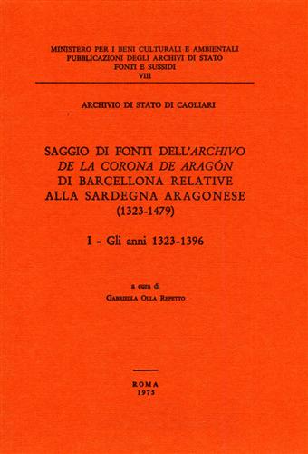 Archivio di Stato di Cagliari. - Saggio di fonti dell'Archivio de la Corona De Aragon di Barcellona relative alla Sardegna aragonese 1323-1479. vol.I: Gli anni 132