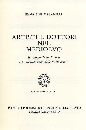 Simi Varanelli,Emma. - Artisti e Dottori nel Medioevo. Il campanile di Firenze e la rivalutazione delle Arti belle.