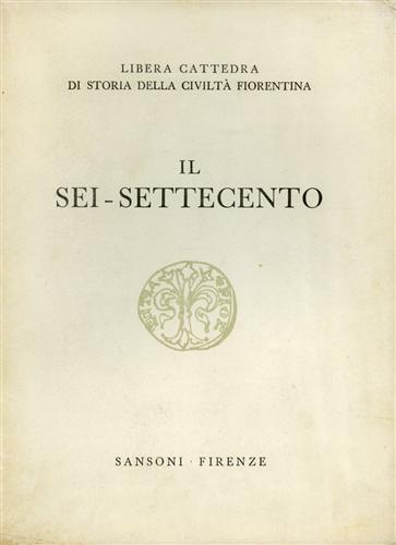 Praz,M. Falqui,E. Severi,R. Spongano,C. Tumiati,E. - Il Sei-Settecento.