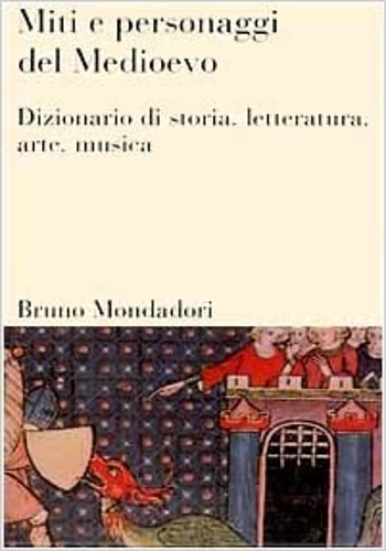 Gerritsen,W.P. Melle,A.G.(van). - Miti e personaggi del Medioevo. Dizionario di storia, letteratura, arte, musica.