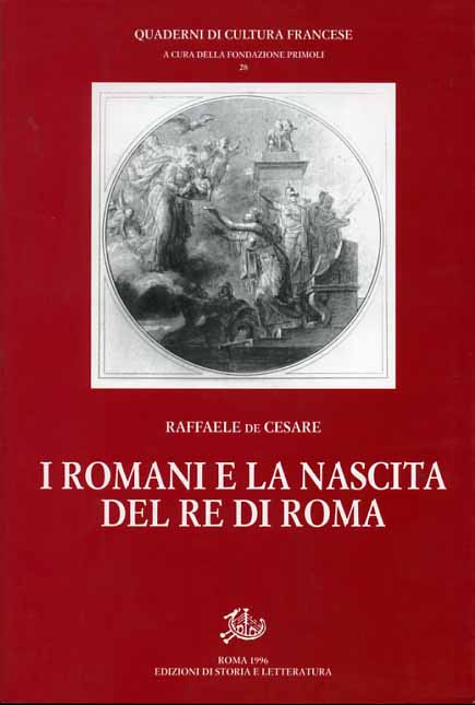 De Cesare,Raffaele. - I Romani e la nascita del Re di Roma.