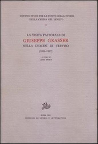 Pesce,Luigi (a cura di). - La visita pastorale di Giuseppe Grasser nella diocesi di Treviso (1826-1827).