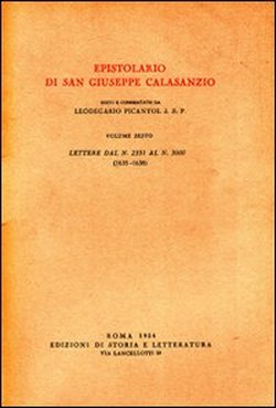 San Giuseppe Calasanzio. - Epistolario di San Giuseppe Calasanzio. Vol.VI:Lettere dal n.2351 al n.3.000, 1635-1638.
