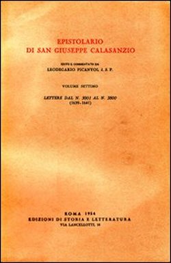 San Giuseppe Calasanzio. - Epistolario di San Giuseppe Calasanzio. Vol.VII:Lettere dal n.3001 al n.3800, 1639-1641.