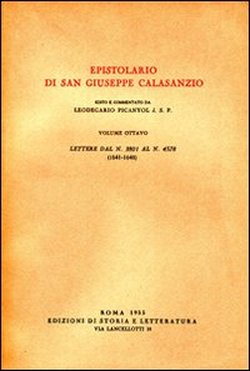 San Giuseppe Calasanzio. - Epistolario di San Giuseppe Calasanzio. Vol.VIII: Lettere dal n.3801 al n.4578, (1641-1648).