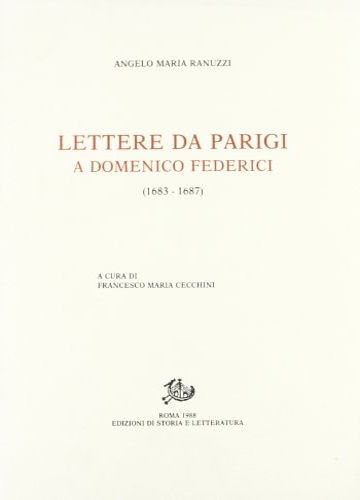 Ranuzzi,Angelo Maria. - Lettere da Parigi a Domenico Federici (1683-1687).