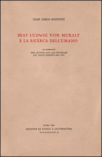 Roscioni,Gian Carlo. - Beat Ludwig von Muralt e la ricerca dell'umano. In appendice:Tre lettres sur l