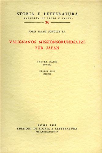 Schutte,Joseph Franz. - Valignanos Missionsgrundsatze fur Japan. I Band, I Teil: Von der ernannung zum Visitato