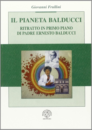 Frullini,Giovanni. - Il pianeta Balducci. Ritratto in primo piano di Padre Ernesto Balducci.