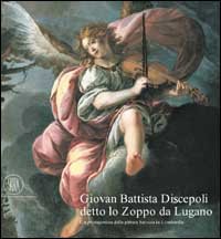 Catal.della Mostra: - Giovan Battista Discepoli detto lo Zoppo da Lugano. Un protagonista della pittura barocca in Lombardia.