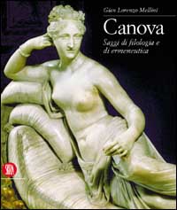 Mellini,Gian Lorenzo. - Canova. Saggi di filologia e di ermeneutica.