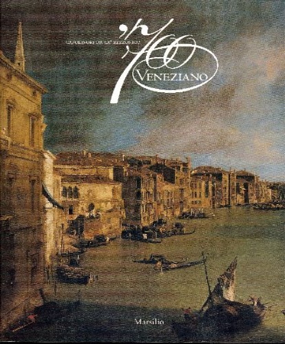Catalogo della Mostra: - 700 veneziano. Capolavori da Ca' Rezzonico.
