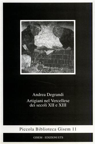 Degrandi,Andrea. - Artigiani nel Vercellese dei secoli XII e XIII.
